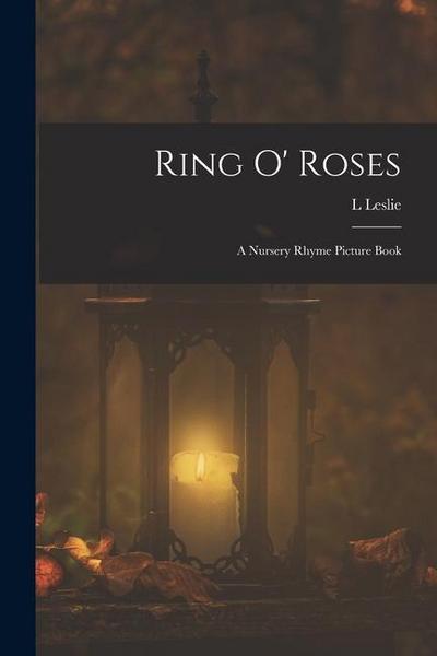 Ring o’ Roses; a Nursery Rhyme Picture Book