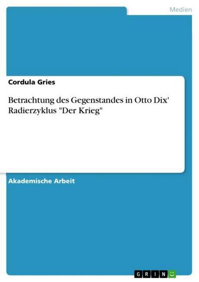 Betrachtung des Gegenstandes in Otto Dix' Radierzyklus 