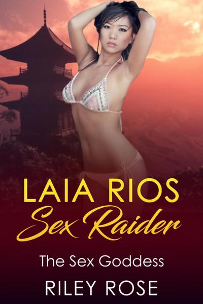Laia Rios: Sex Raider - The Sex Goddess (Sex Raider Series, #4)
