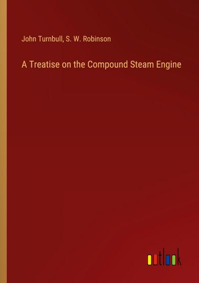A Treatise on the Compound Steam Engine
