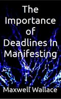 The Importance of Deadlines in Manifesting