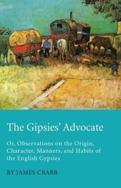 Gipsies’ Advocate; Or, Observations on the Origin, Character, Manners, and Habits of the English Gypsies
