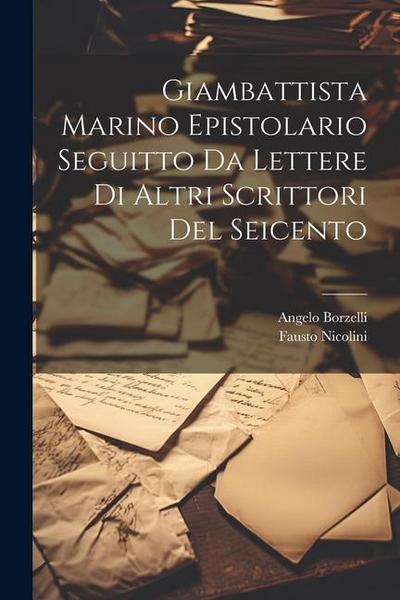 Giambattista Marino Epistolario Seguitto Da Lettere Di Altri Scrittori Del Seicento