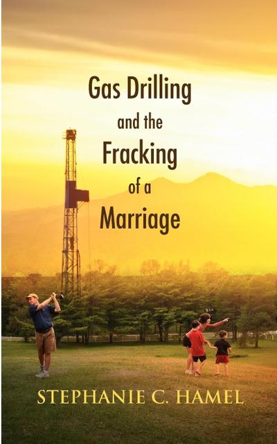 Gas Drilling and the Fracking of a Marriage
