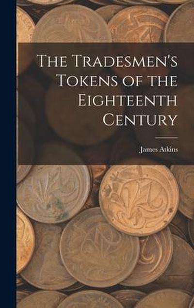 The Tradesmen’s Tokens of the Eighteenth Century