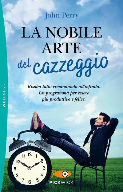 La nobile arte del cazzeggio. Risolvi tutto rimandando all’infinito. Un programma per essere più produttivo e felice