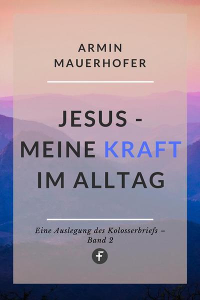 Jesus - Meine Kraft im Alltag