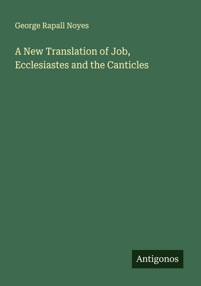A New Translation of Job, Ecclesiastes and the Canticles