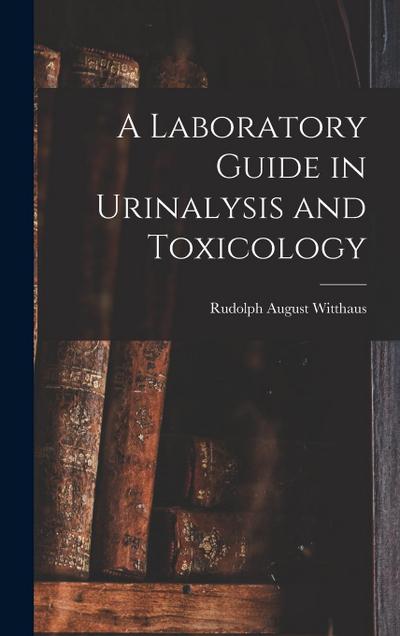 A Laboratory Guide in Urinalysis and Toxicology