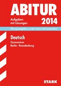 Abitur-Prüfungsaufgaben Gymnasium Berlin/Brandenburg / Deutsch Grund- und Leistungskurs 2014: Mit Übungsaufgaben zu den neuen Schwerpunkten. Prüfungsaufgaben mit Lösungen.
