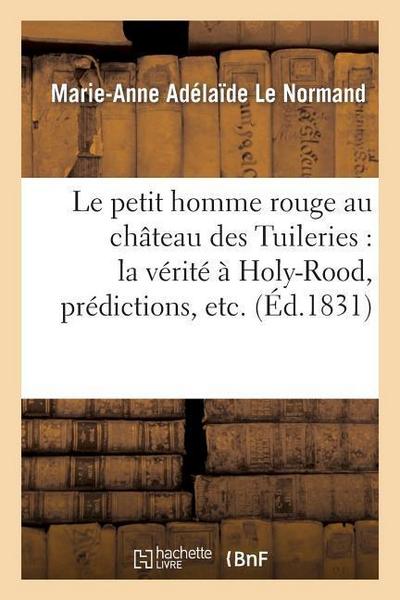 Le Petit Homme Rouge Au Château Des Tuileries: La Vérité À Holy-Rood, Prédictions, Etc.