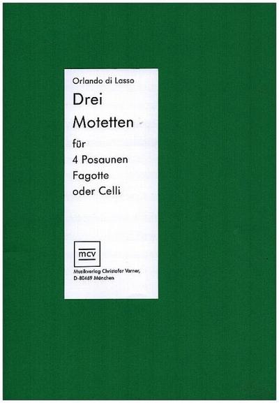3 Motetten . für 4 Posaunen(Fagott, Violoncelli)