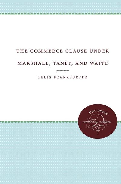 The Commerce Clause under Marshall, Taney, and Waite