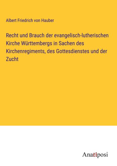Recht und Brauch der evangelisch-lutherischen Kirche Württembergs in Sachen des Kirchenregiments, des Gottesdienstes und der Zucht