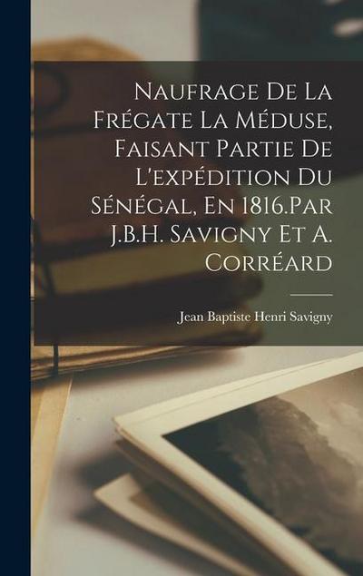 Naufrage De La Frégate La Méduse, Faisant Partie De L’expédition Du Sénégal, En 1816.Par J.B.H. Savigny Et A. Corréard