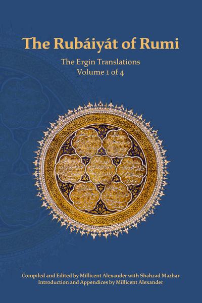 The Rubaiyat of Rumi, The Ergin Translations, Volume 1