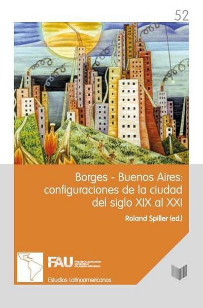 Borges-Buenos Aires: configuraciones de la ciudad del siglo XIX al XXI.