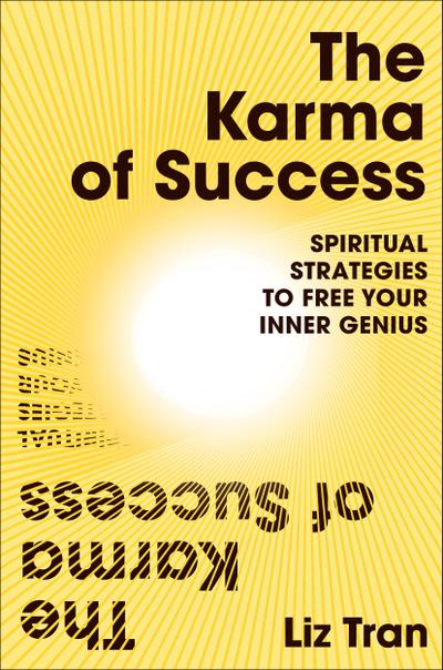 The Karma of Success: Spiritual Strategies to Free Your Inner Genius