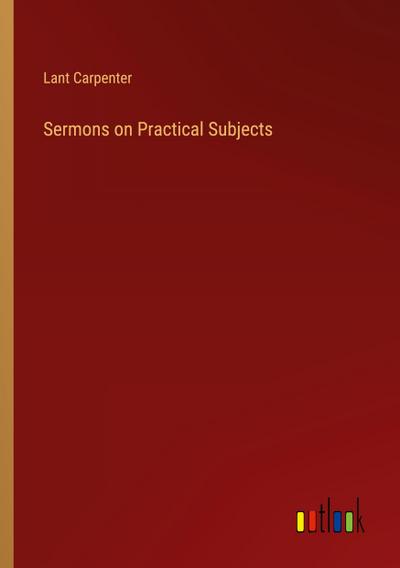 Sermons on Practical Subjects