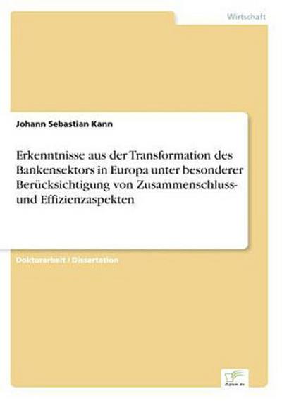 Erkenntnisse aus der Transformation des Bankensektors in Europa unter besonderer Berücksichtigung von Zusammenschluss- und Effizienzaspekten