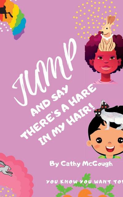 JUMP AND SAY THERE’S A HARE IN MY HAIR! BOOK 20