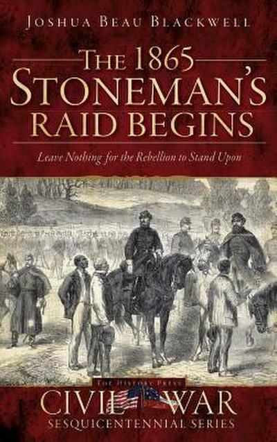 The 1865 Stoneman’s Raid Begins