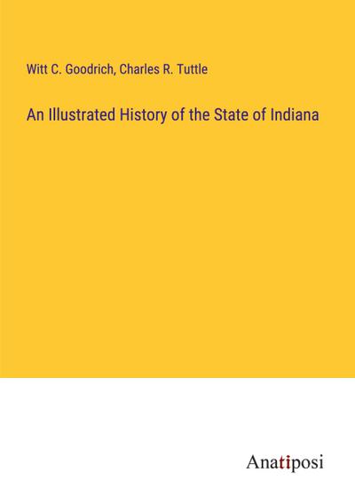 An Illustrated History of the State of Indiana