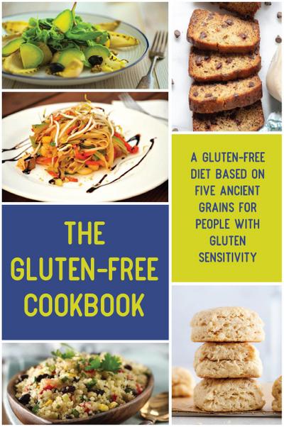 The Gluten-Free Cookbook  A Gluten-Free Diet Based on Five Ancient Grains for People With Gluten Sensitivity