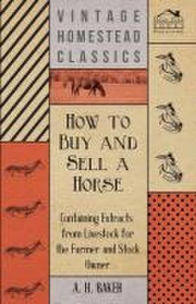 How to Buy and Sell a Horse - Containing Extracts from Livestock for the Farmer and Stock Owner