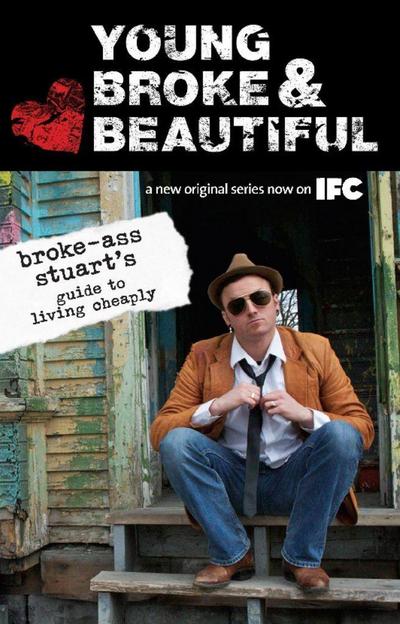 Young, Broke & Beautiful: Broke-Ass Stuart’s Guide to Living Cheaply