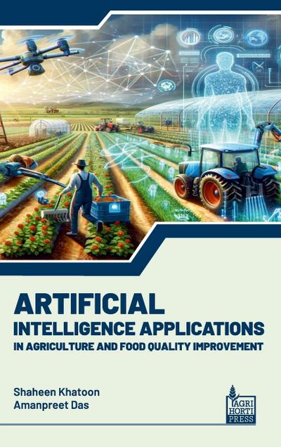 Artificial Intelligence Applications in Agriculture and Food Quality Improvement