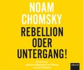 Rebellion oder Untergang!: Ein Aufruf zu globalem Ungehorsam zur Rettung unserer Zivilisation