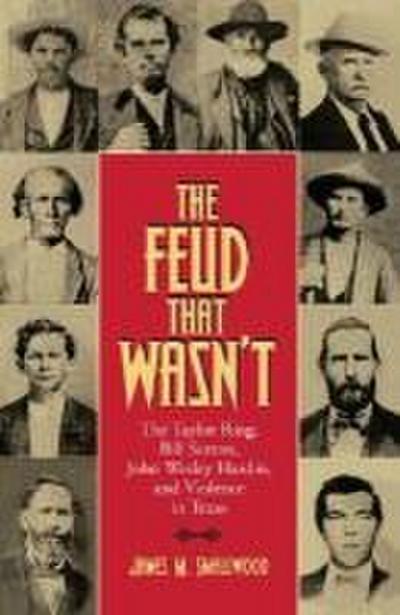 The Feud That Wasn’t: The Taylor Ring, Bill Sutton, John Wesley Hardin, and Violence in Texas