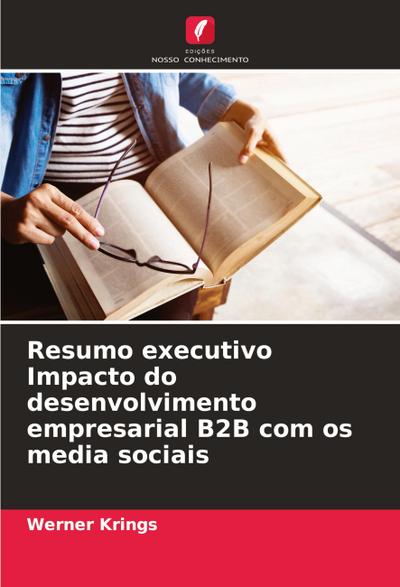 Resumo executivo Impacto do desenvolvimento empresarial B2B com os media sociais