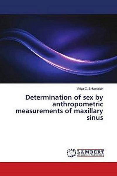 Determination of sex by anthropometric measurements of maxillary sinus