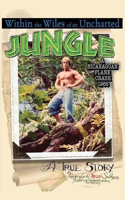 Within the Wiles of an Uncharted Jungle/ A True Story/A Nicaraguan Plane Crash 1966