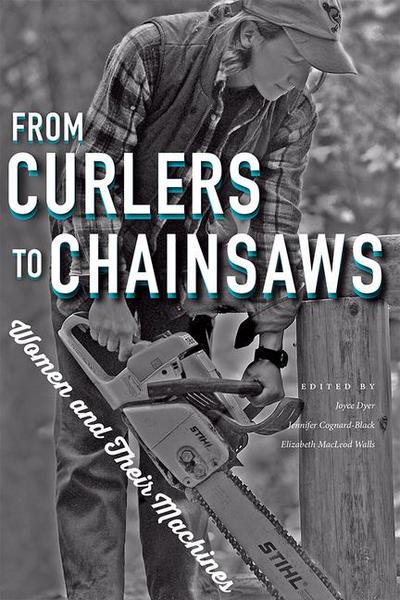 From Curlers to Chainsaws: Women and Their Machines