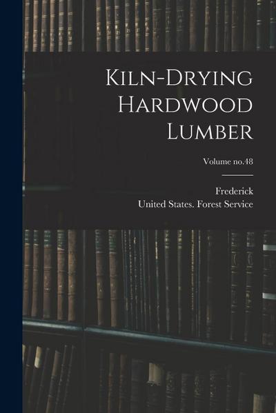 Kiln-drying Hardwood Lumber; Volume no.48