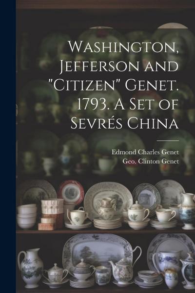 Washington, Jefferson and "Citizen" Genet. 1793. A Set of Sevrés China