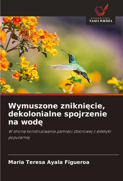 Wymuszone znikni¿cie, dekolonialne spojrzenie na wod¿