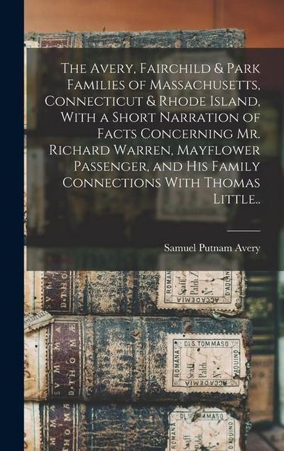 The Avery, Fairchild & Park Families of Massachusetts, Connecticut & Rhode Island, With a Short Narration of Facts Concerning Mr. Richard Warren, Mayflower Passenger, and his Family Connections With Thomas Little..