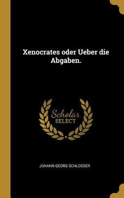 Xenocrates Oder Ueber Die Abgaben.