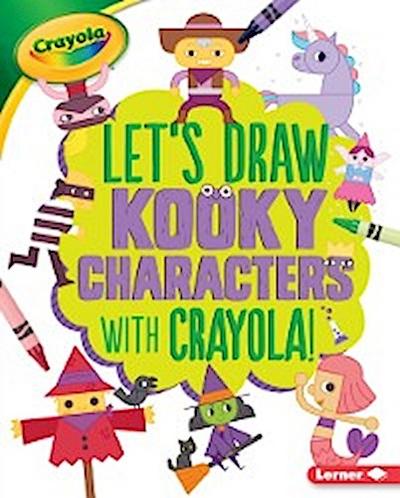 Let’s Draw Kooky Characters with Crayola (R) !