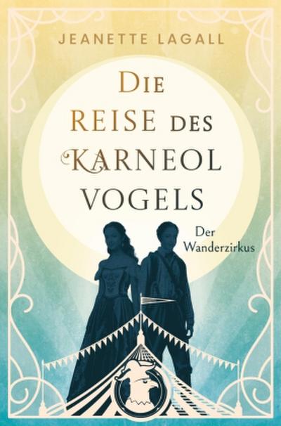 Der Wanderzirkus - Viktorianische Adventure-Romance im Zirkusmillieu um zwei mutige junge Frauen, die als Jungs verkleidet mit einem Zirkus fliehen