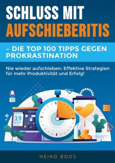 Schluss mit Aufschieberitis - Die Top 100 Tipps gegen Prokrastination