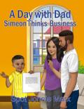 A Day with Dad Simeon Thinks Business