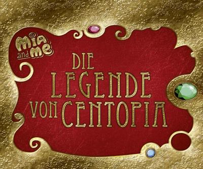 Mia and me - Die Legende von Centopia