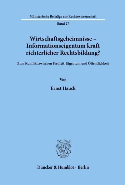 Wirtschaftsgeheimnisse - Informationseigentum kraft richterlicher Rechtsbildung?