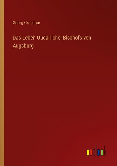 Das Leben Oudalrichs, Bischofs von Augsburg