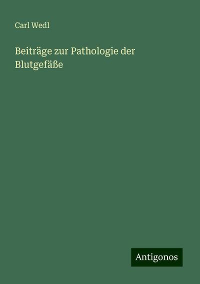 Wedl, C: Beiträge zur Pathologie der Blutgefäße